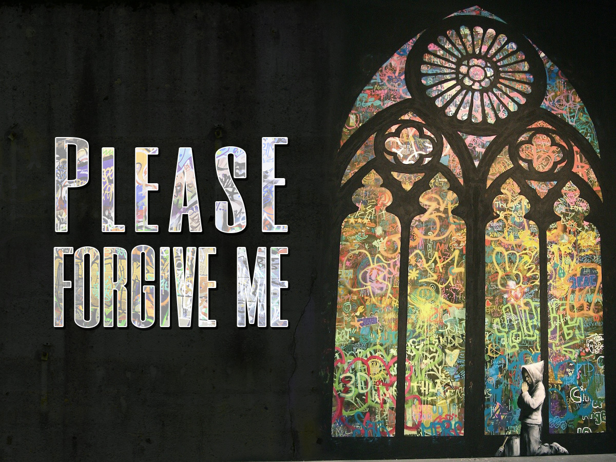 Please forgive me